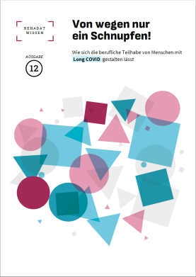 Titelbild REHADAT-Wissen: Von wegen nur ein Schnupfen! Wie sich die berufliche Teilhabe von Menschen mit Long COVID gestalten lässt. Ausgabe 12. Grafik: durcheinanderpurzelnde Kreise, Dreiecke und Quadrate